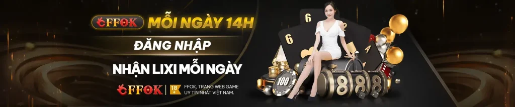 Mỗi ngày 14h nhận thưởng tại FFok81